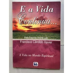 E a Vida Continua: A Vida no Mundo Espiritual, by Xavier, Francisco & Andre Luiz